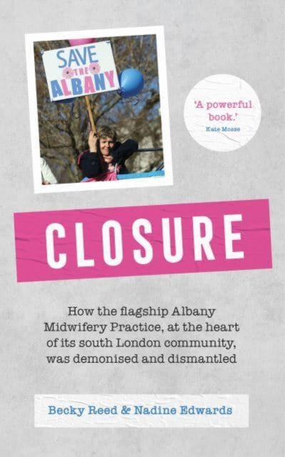 Closure: How the flagship Albany Midwifery Practice, at the heart of its South London community, was demonised and dismantled