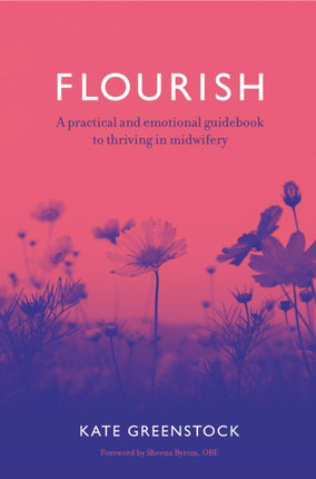 Flourish: A Practical and Emotional Guidebook to Thriving in Midwifery