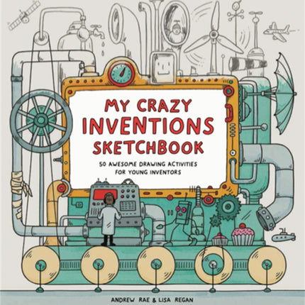 My Crazy Inventions Sketchbook: 50 Awesome Drawing Activities for Young Inventors