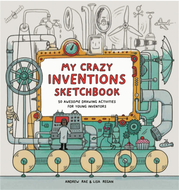 My Crazy Inventions Sketchbook: 50 Awesome Drawing Activities for Young Inventors