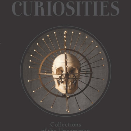 Morbid Curiosities: Collections of the Uncommon and the Bizarre