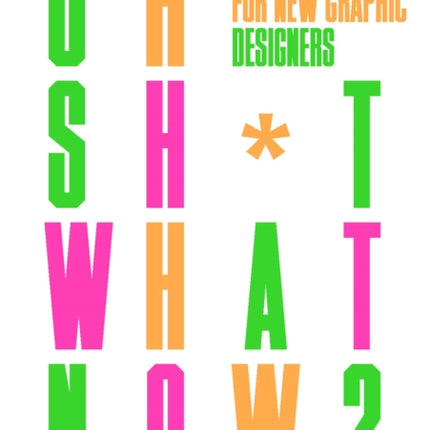 Oh Sh*t... What Now?: Honest Advice for New Graphic Designers