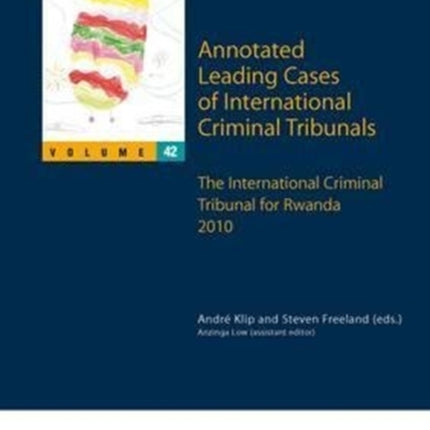 Annotated Leading Cases of International Criminal Tribunals: The International Criminal Tribunal for Rwanda 2010: Volume 42