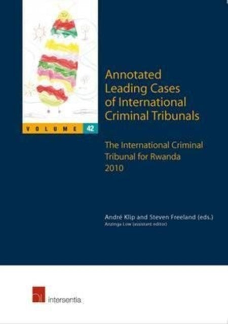 Annotated Leading Cases of International Criminal Tribunals: The International Criminal Tribunal for Rwanda 2010: Volume 42