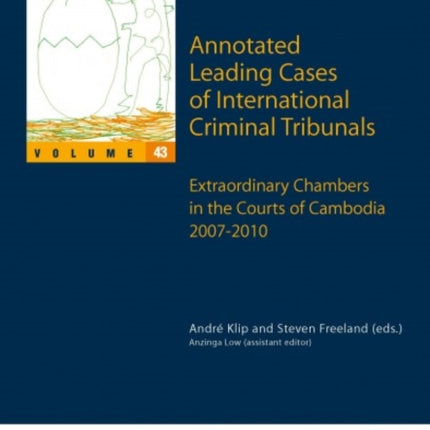 Annotated Leading Cases of International Criminal Tribunals - volume 43: Extraordinary Chambers in the Courts of Cambodia 7 July 2007 - 26 July 2010