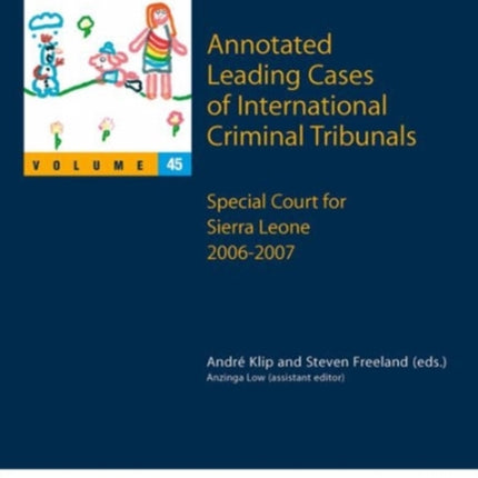 Annotated Leading Cases of International Criminal Tribunals - volume 45: Special Court for Sierra Leone  2006 - 2007