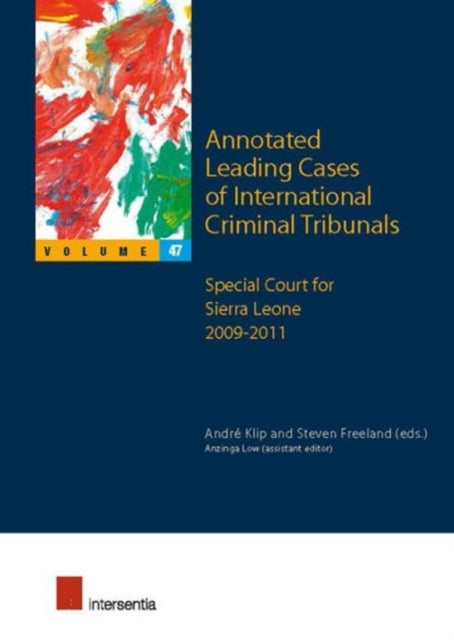 Annotated Leading Cases of International Criminal Tribunals - volume 47: Special Court for Sierra Leone 2009-2011