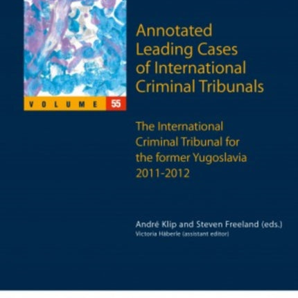 Annotated Leading Cases of International Criminal Tribunals - volume 55: The International Criminal Tribunal for the Former Yugoslavia 2011-2012