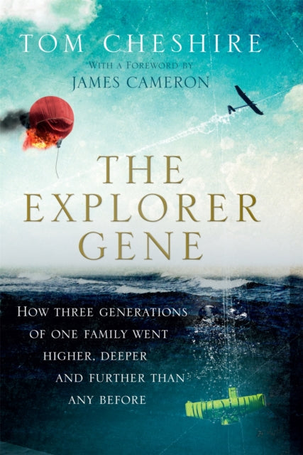 The Explorer Gene: How Three Generations of One Family Went Higher, Deeper and Further Than Anyone Before