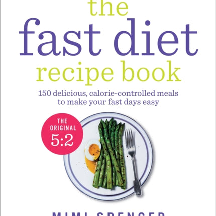 The Fast Diet Recipe Book: 150 delicious, calorie-controlled meals to make your fasting days easy