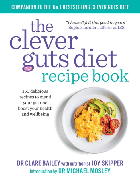 The Clever Guts Recipe Book: 150 delicious recipes to mend your gut and boost your health and wellbeing