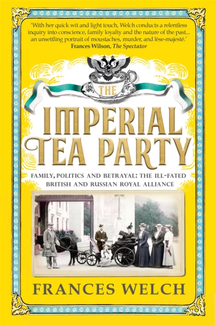 The Imperial Tea Party: Family, politics and betrayal – the ill-fated British and Russian royal alliance