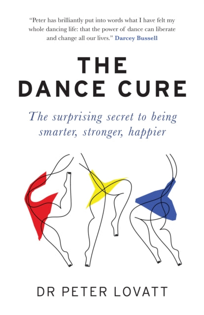 The Dance Cure: The surprising secret to being smarter, stronger, happier