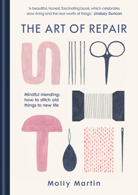 The Art of Repair: Mindful mending: how to stitch old things to new life