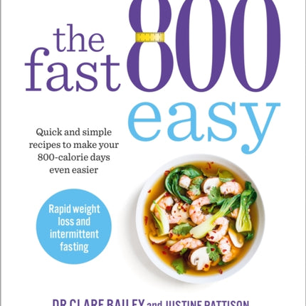 The Fast 800 Easy: Quick and simple recipes to make your 800-calorie days even easier