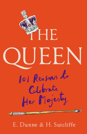 The Queen: 101 Reasons to Celebrate Her Majesty