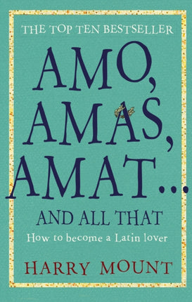 Amo, Amas, Amat ... and All That: How to Become a Latin Lover