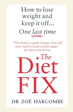 The Diet Fix: How to lose weight and keep it off... one last time