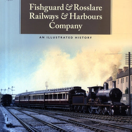 Fishguard and Rosslare Railways and Harbours Company: A History