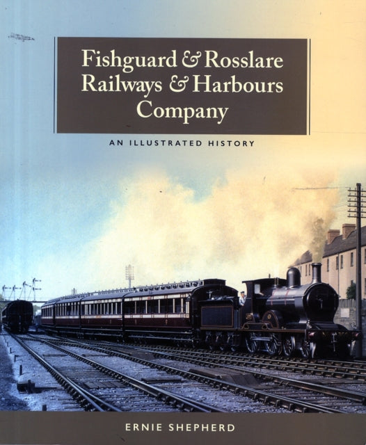 Fishguard and Rosslare Railways and Harbours Company: A History