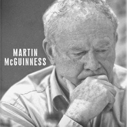 Martin McGuinness: A Life Remembered