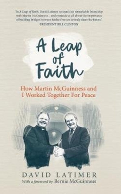 A Leap of Faith: How Martin Mcguinness and I Worked Together for Peace