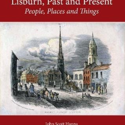 Lisburn, Past and Present: People, Places and Things