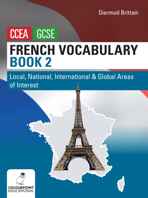 French Vocabulary Book Two for CCEA GCSE: Local, National, International and Global Areas of Interest