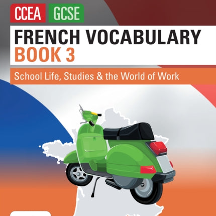 French Vocabulary Book Three for CCEA GCSE: School Life, Studies and the World of Work