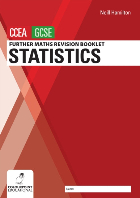 Further Mathematics Revision Booklet for CCEA GCSE: Statistics