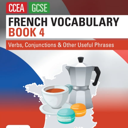 French Vocabulary Book Four for CCEA GCSE: Verbs, Conjunctions and Other Useful Phrases