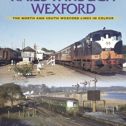 Rails Through Wexford: The North and South Wexford Lines in Colour