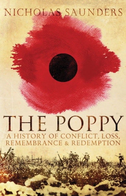 The Poppy: A History of Conflict, Loss, Remembrance, and Redemption