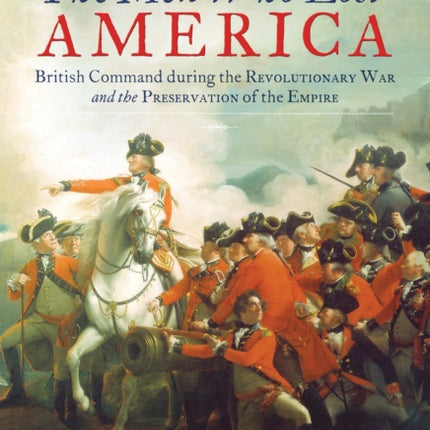 The Men Who Lost America: British Command during
