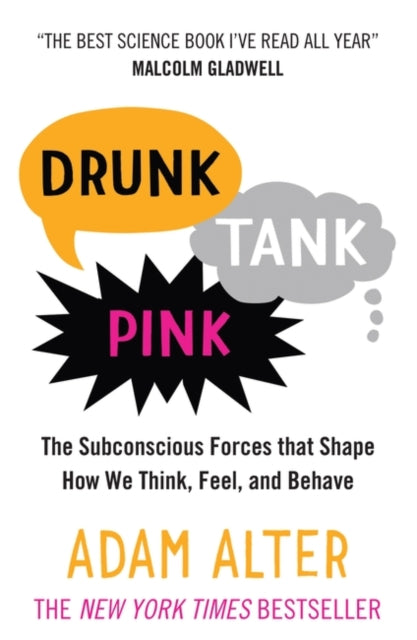 Drunk Tank Pink: The Subconscious Forces that Shape How We Think, Feel, and Behave