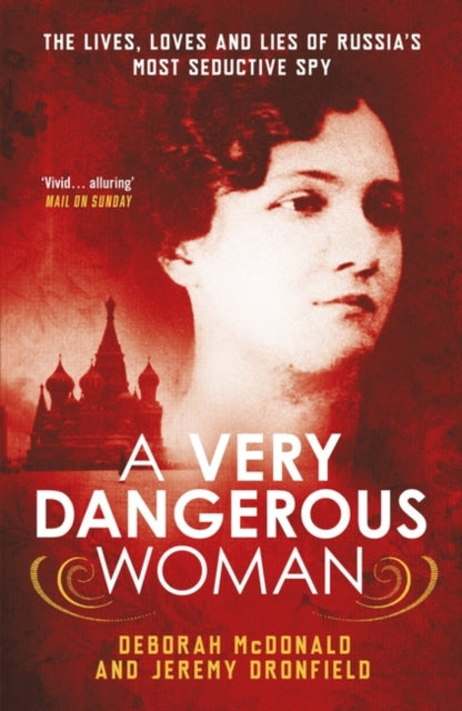 A Very Dangerous Woman: The Lives, Loves and Lies of Russia’s Most Seductive Spy