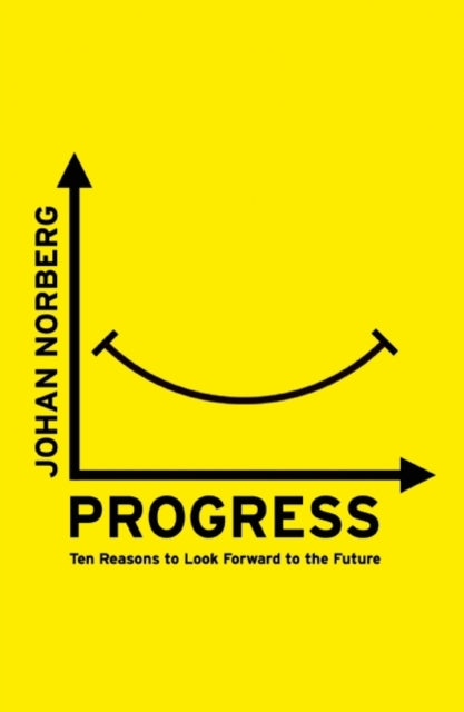 Progress Ten Reasons to Look Forward to the Future