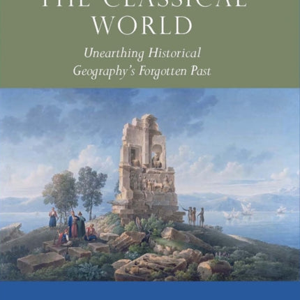 Geography and the Classical World: Unearthing Historical Geography's Forgotten Past