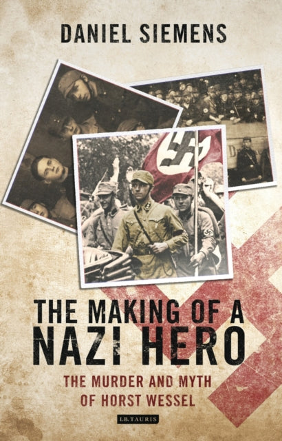 The Making of a Nazi Hero: The Murder and Myth of Horst Wessel