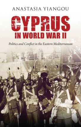 Cyprus in World War II: Politics and Conflict in