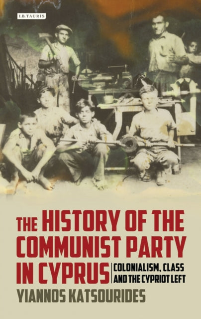 The History of the Communist Party in Cyprus: Colonialism, Class and the Cypriot Left