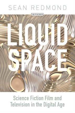 Liquid Space: Science Fiction Film and Television in the Digital Age