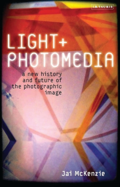 Light and Photomedia: A New History and Future of the Photographic Image