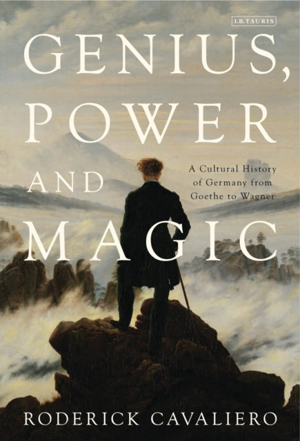 Genius, Power and Magic: A Cultural History of Germany from Goethe to Wagner