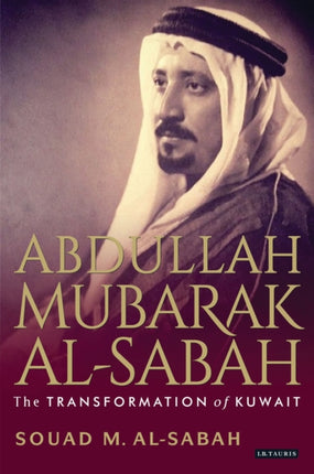 Abdullah Mubarak Al-Sabah: The Transformation of Kuwait