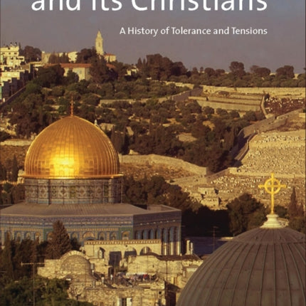 Islamic Jerusalem and Its Christians: A History of Tolerance and Tensions