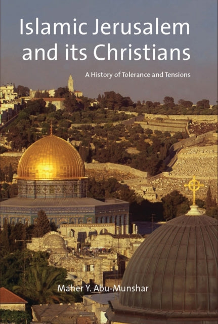 Islamic Jerusalem and Its Christians: A History of Tolerance and Tensions