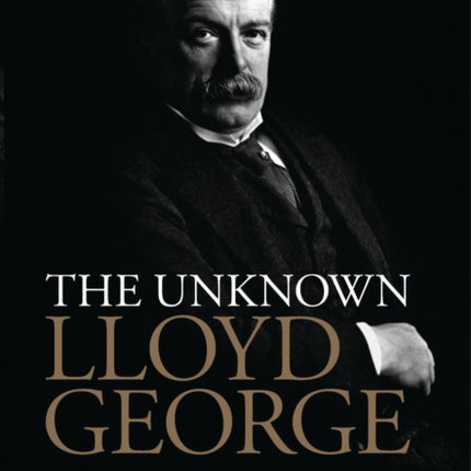 The Unknown Lloyd George: A Statesman in Conflict