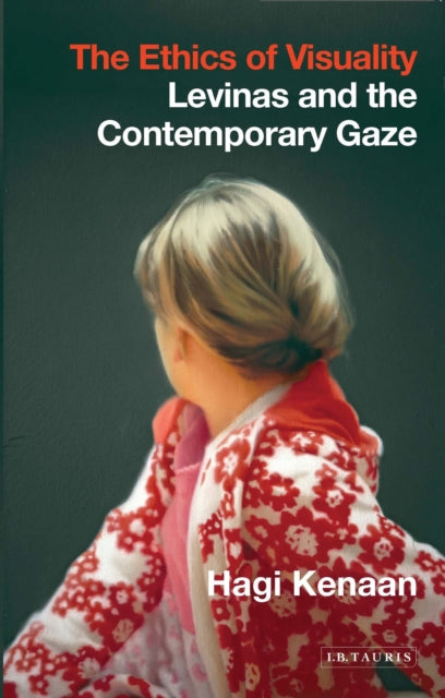 The Ethics of Visuality: Levinas and the Contemporary Gaze