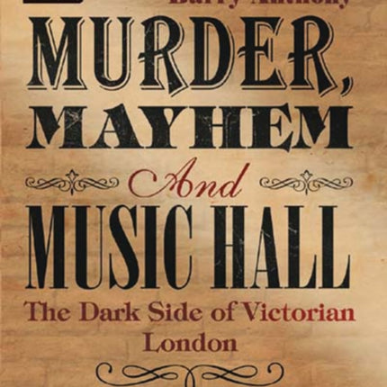 Murder, Mayhem and Music Hall: The Dark Side of Victorian London